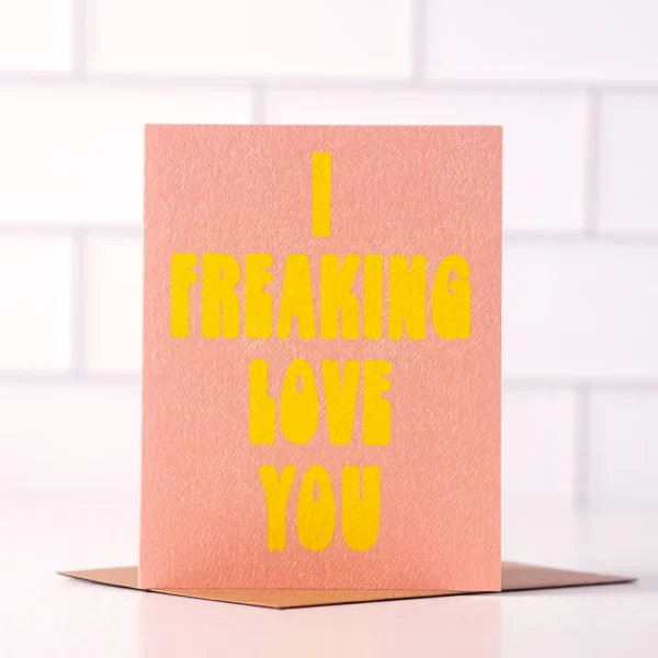 "I Freaking Love You" card
